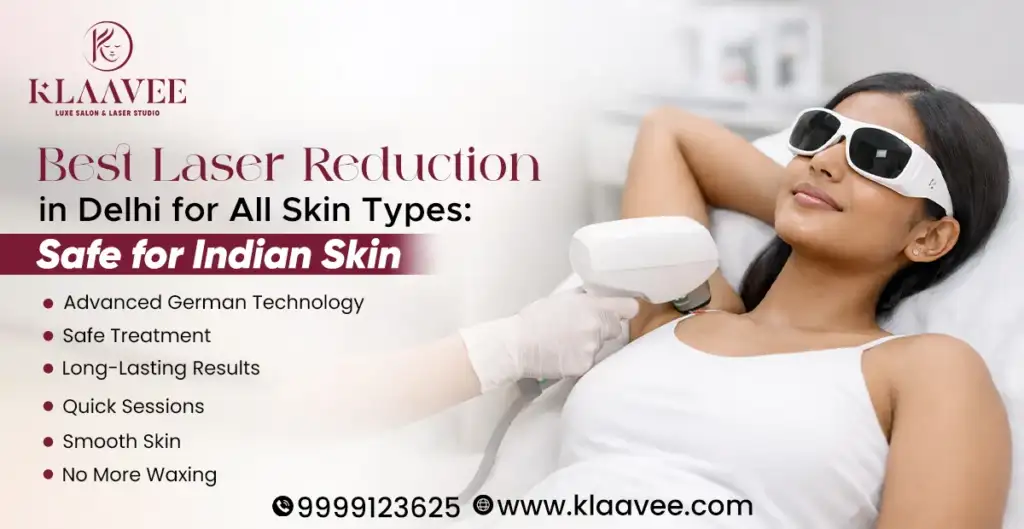 Best Laser Reduction in Delhi for All Skin Types: Safe for Indian Skin